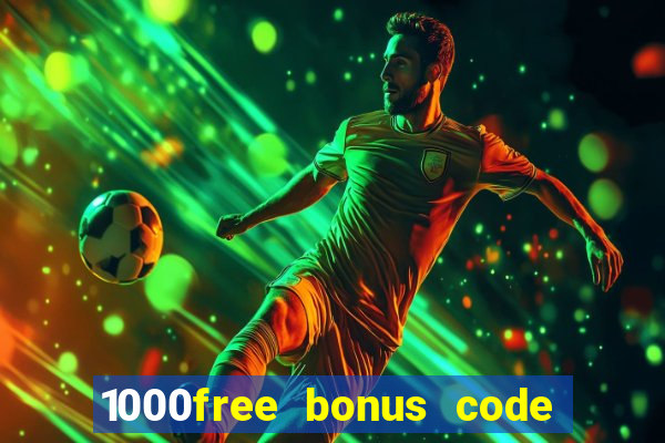 1000free bonus code casinos 2018