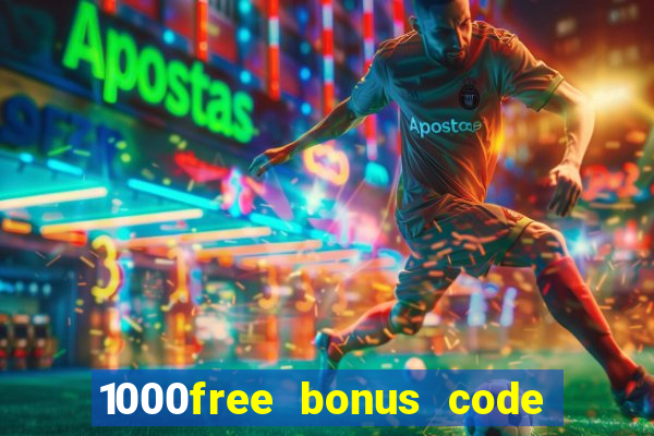 1000free bonus code casinos 2018