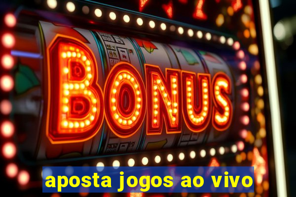 aposta jogos ao vivo