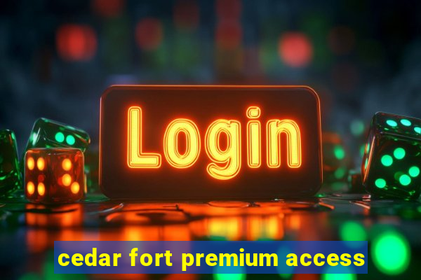 cedar fort premium access