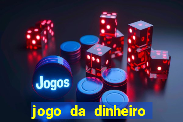 jogo da dinheiro de verdade