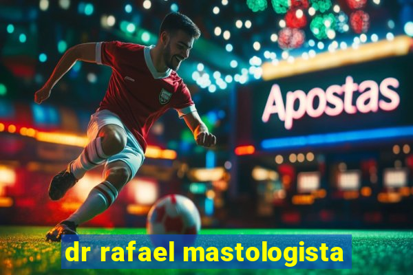 dr rafael mastologista