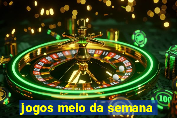 jogos meio da semana