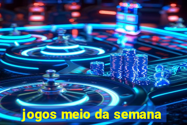 jogos meio da semana