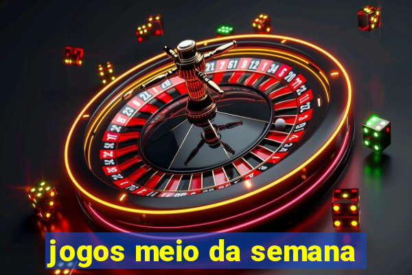 jogos meio da semana