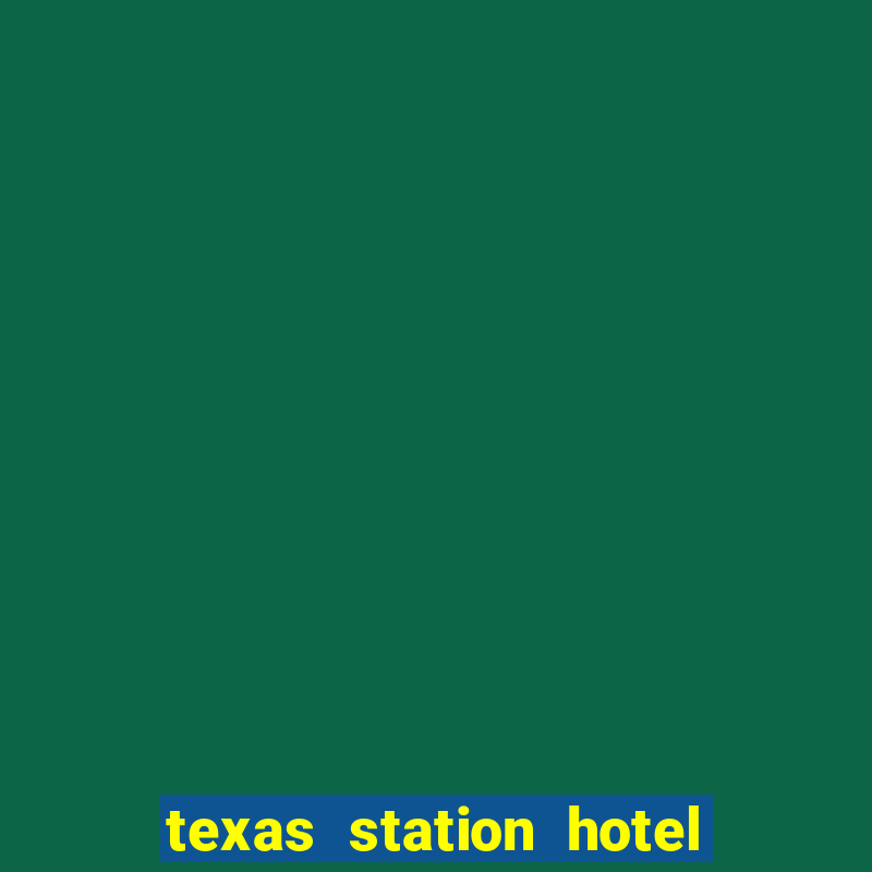 texas station hotel casino las vegas