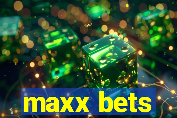 maxx bets