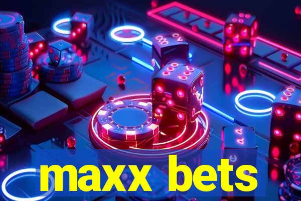 maxx bets