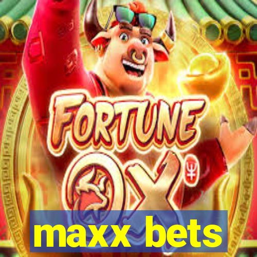 maxx bets