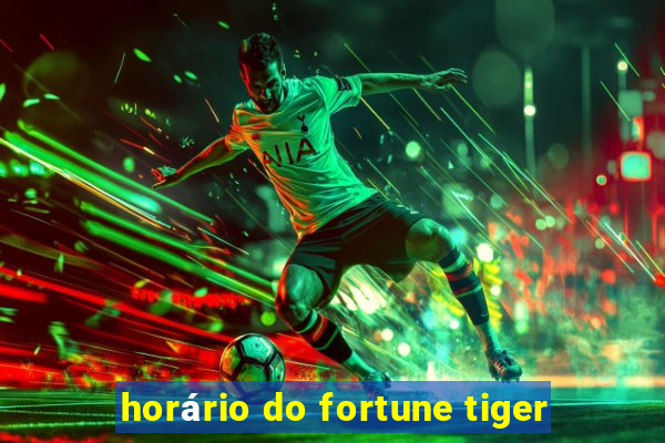 horário do fortune tiger