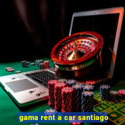 gama rent a car santiago