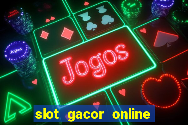 slot gacor online 2023 hari ini