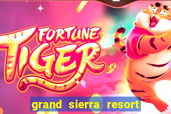 grand sierra resort and casino