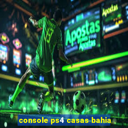 console ps4 casas bahia