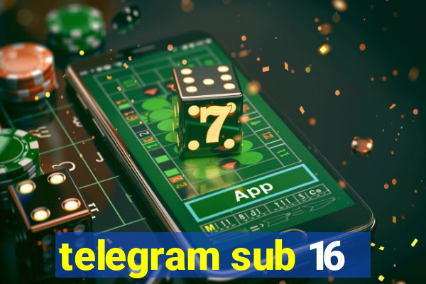 telegram sub 16