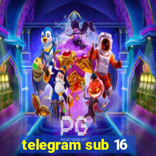 telegram sub 16