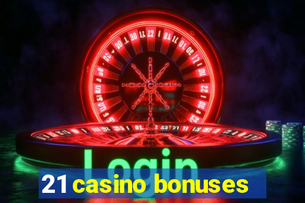 21 casino bonuses