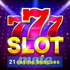 21 casino bonuses