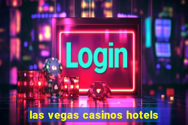 las vegas casinos hotels