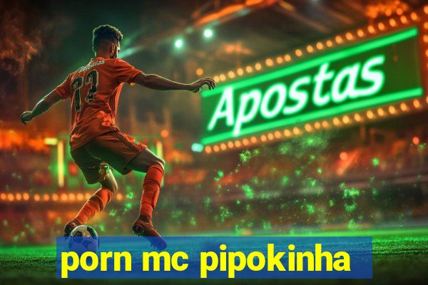 porn mc pipokinha