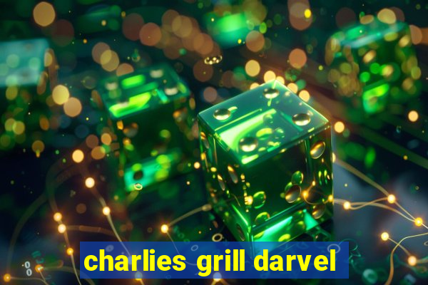 charlies grill darvel