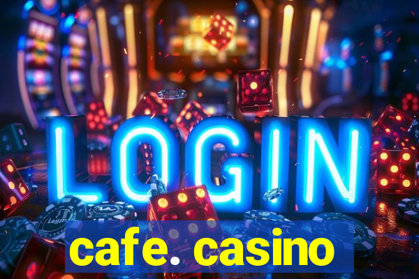 cafe. casino