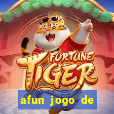 afun jogo de ganhar dinheiro