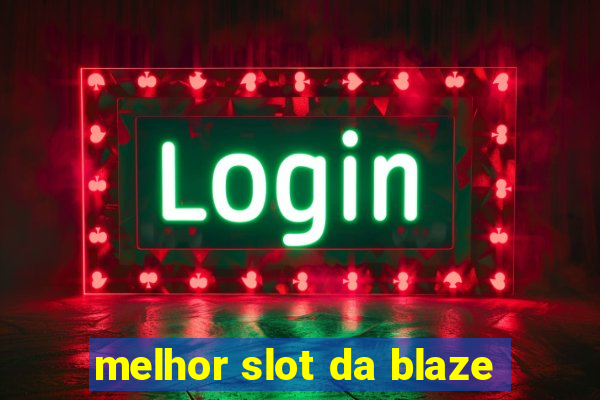 melhor slot da blaze