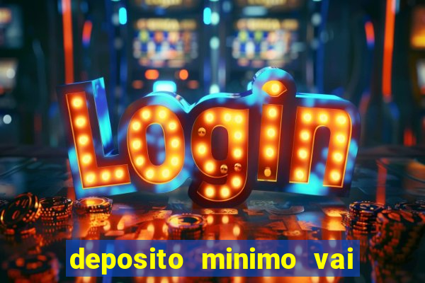 deposito minimo vai de bet