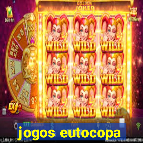 jogos eutocopa