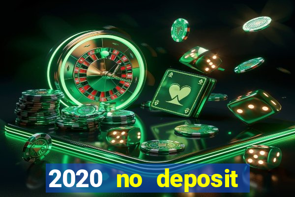 2020 no deposit casino bonus