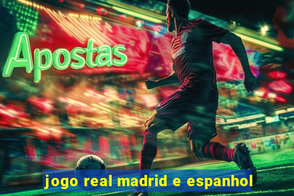 jogo real madrid e espanhol