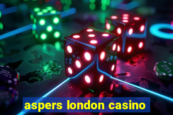 aspers london casino