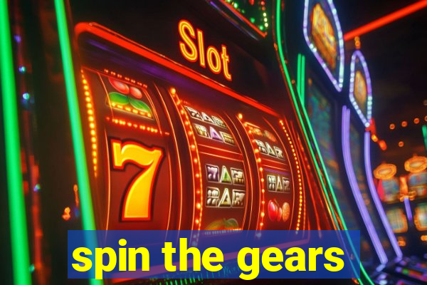 spin the gears