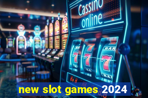 new slot games 2024