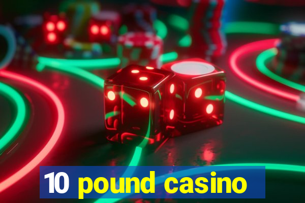 10 pound casino