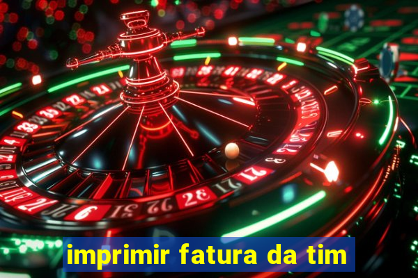 imprimir fatura da tim