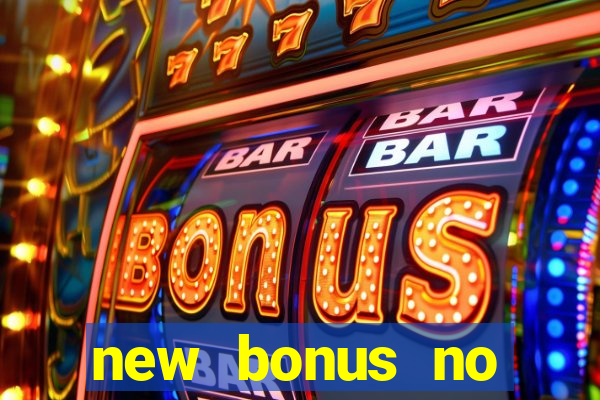 new bonus no deposit casino