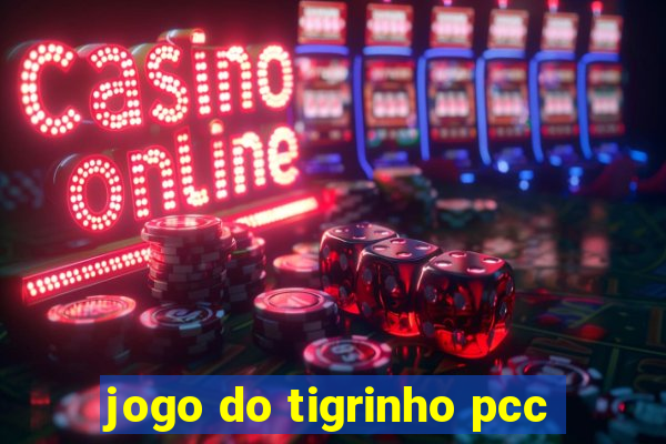 jogo do tigrinho pcc