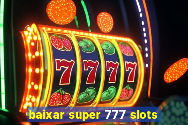 baixar super 777 slots