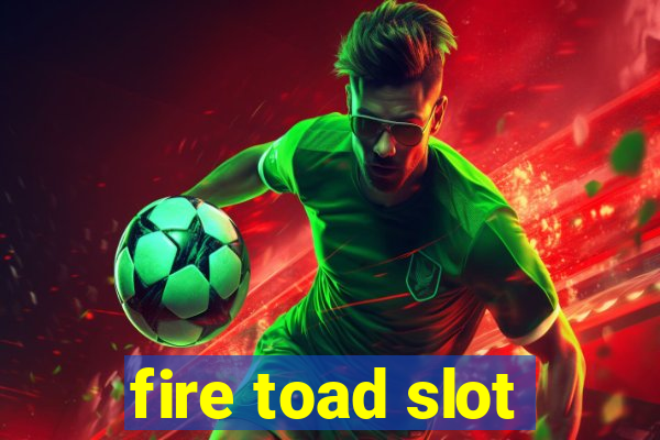 fire toad slot