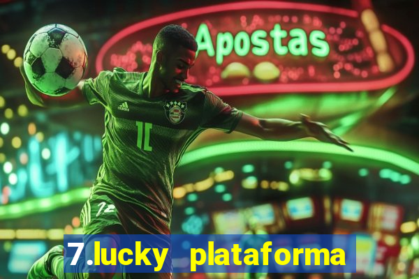 7.lucky plataforma de jogos