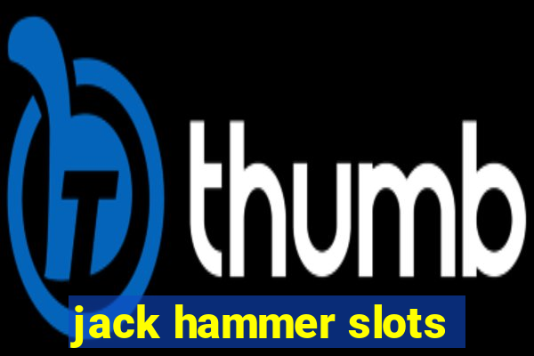 jack hammer slots