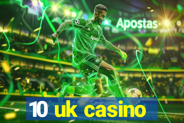 10 uk casino