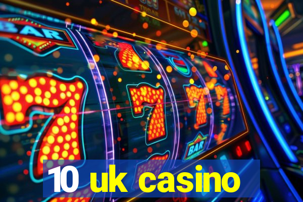 10 uk casino