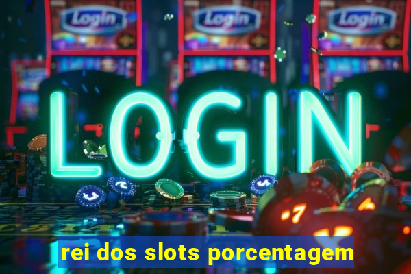 rei dos slots porcentagem