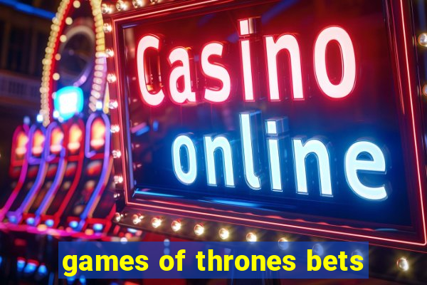 games of thrones bets