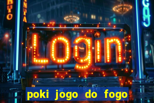 poki jogo do fogo e agua