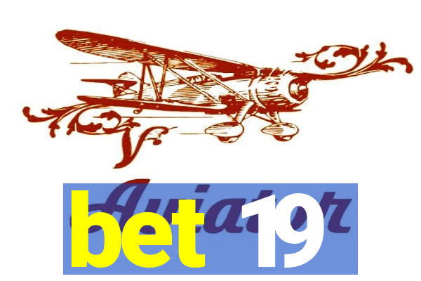 bet 19