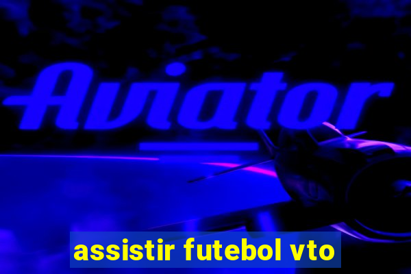 assistir futebol vto